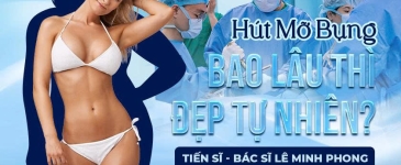 Hút Mỡ Bụng Bao Lâu Thì Đẹp Tự Nhiên?
