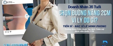 Doanh Nhân 35 Tuổi Chọn Đường Nâng 2cm Vì Lý Do Gì?