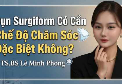 Sụn Surgiform Có Cần Chế Độ Chăm Sóc Đặc Biệt Không?