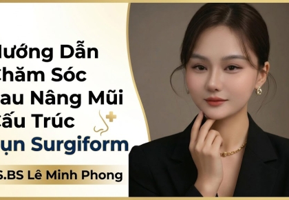 Hướng Dẫn Chăm Sóc Sau Nâng Mũi Cấu Trúc Sụn Surgiform