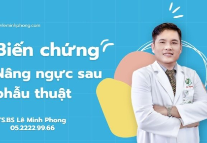 Cách TS,BS Lê Minh Phong xử lý biến cứng phẫu thuật ngực