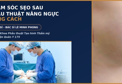 Chăm Sóc Sẹo Sau Phẫu Thuật Nâng Ngực Đúng Cách